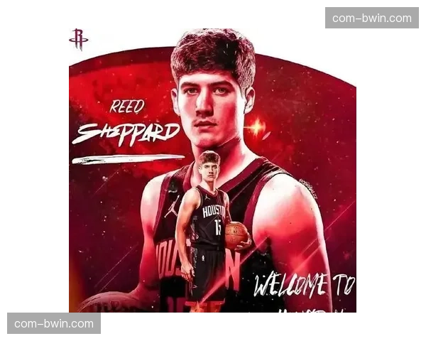 谢泼德23分14助4断正负值+17 火箭控卫战术权重达赛季新高